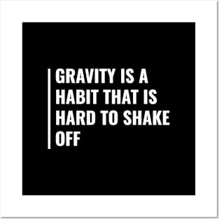 Gravity is a Habit You Can't Shake Off. Gravity Quote Posters and Art